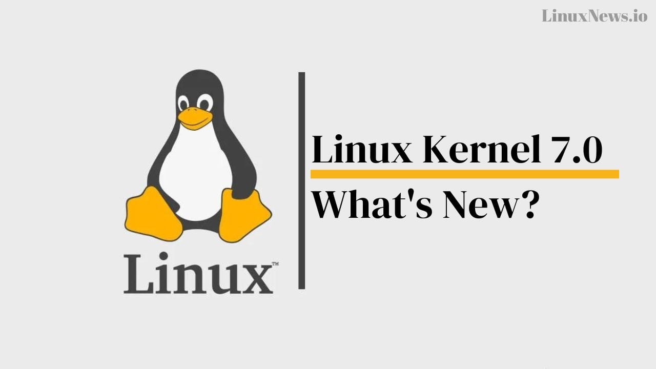 Linux Kernel 7.0 Officially Released, Marking Start of New Series
